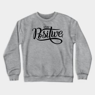 Stay positive quote for life Crewneck Sweatshirt